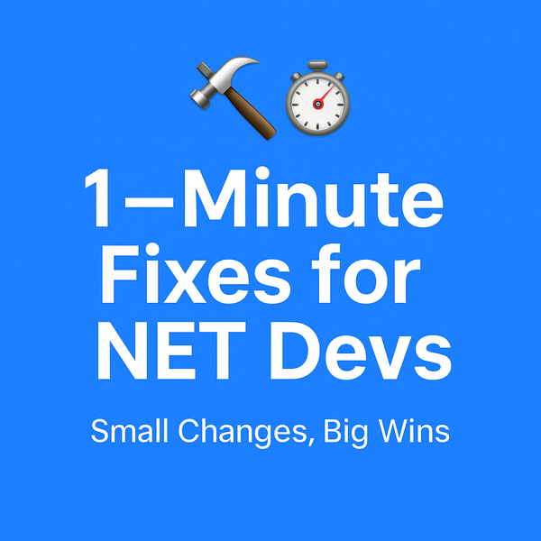 🛠️ 1-Minute Fixes for .NET Devs